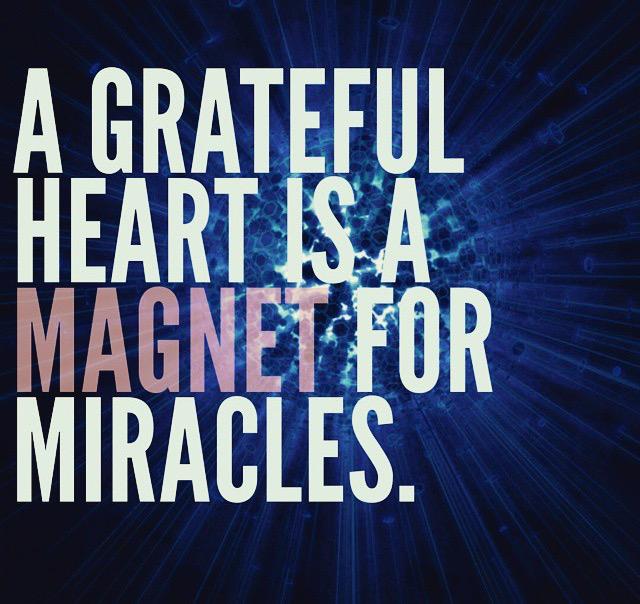 A grateful heart is a magnet for miracles. 2