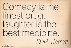 Comedy Is The Finest Drug Laughter Is The Best Medicine  2