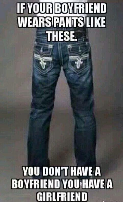 If Your Boyfriend Wears Pants Like These Funny Meme