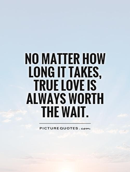 No matter how long it takes, true love is always worth the wait.