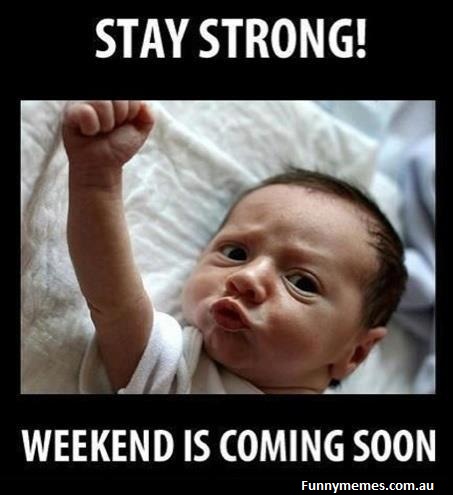 Stay Strong Weekend Is Coming Soon Funny Image