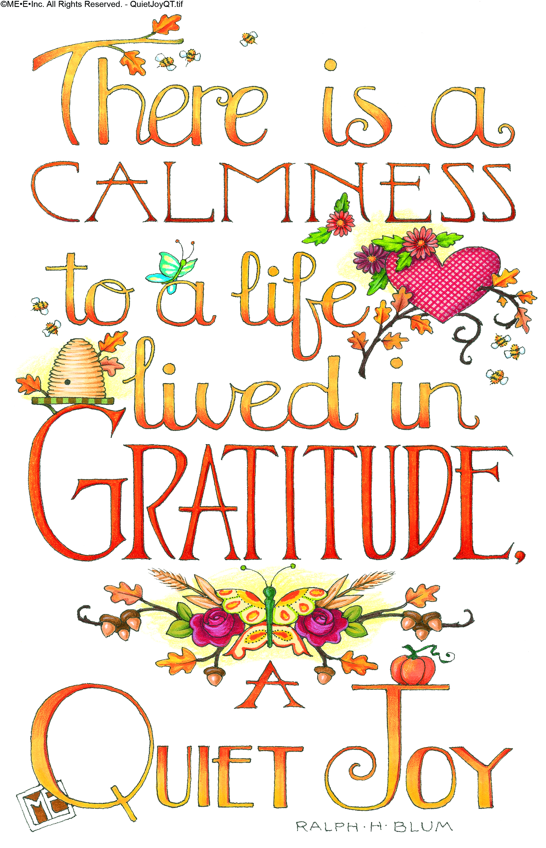 There is a calmness to a life lived in gratitude ~ a quiet joy.