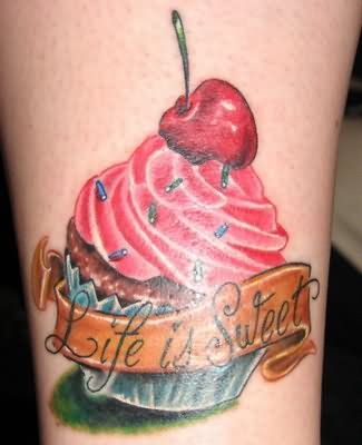 Colorful Cupcake With Life Is Sweet Banner Tattoo Design