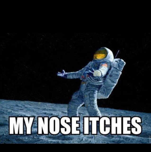 My Nose Itches Funny Astronaut In Space