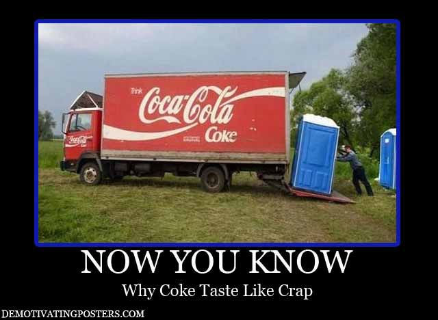 Now You Know Why Coke Taste Like Crap Funny Poster