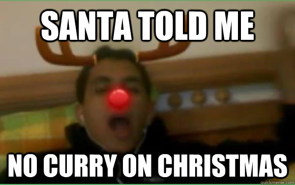 Santa Told Me No Curry On Christmas Funny Reindeer Meme