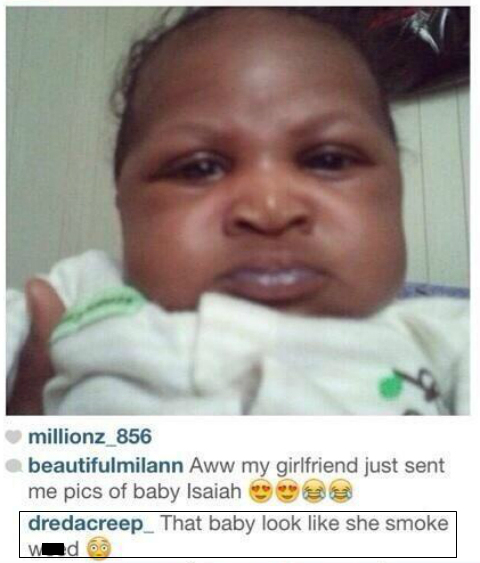That Baby Look Like She Smoke Funny Instagram Comments