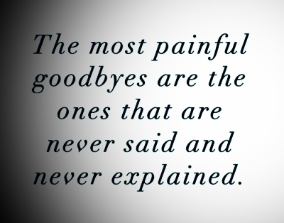 The most painful goodbyes are the ones that are never said and never explained (2)
