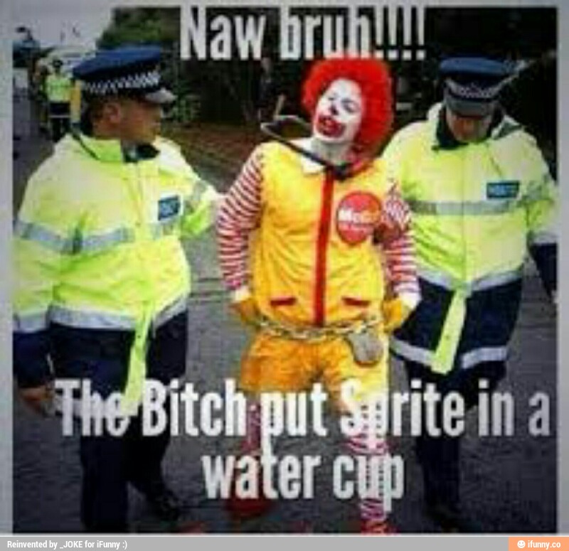 Funny McDonald's Clown Say The Bitch Put Sprite In A Water Cup Meme Picture