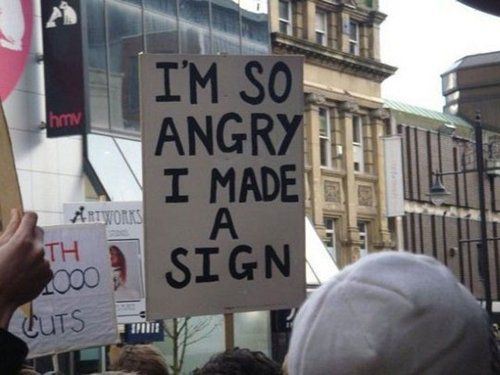 I Am So Angry I Made A Sign Funny Protest