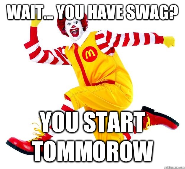 Wait You Have Swag You Start Tomorrow Funny McDonald's Clown Meme