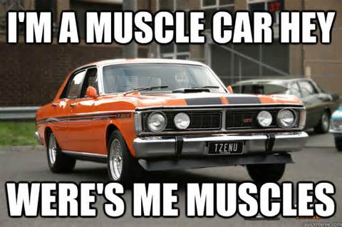 I Am A Muscle Car Funny Meme Image