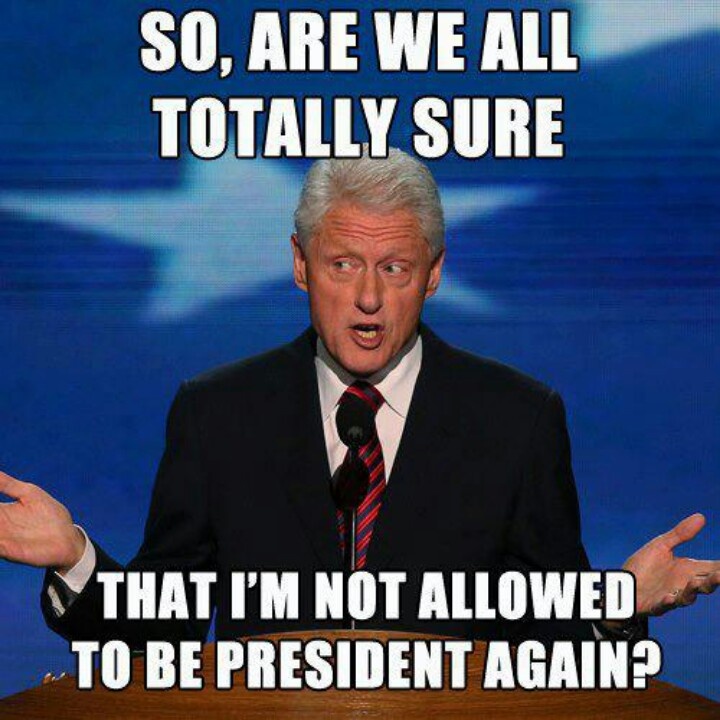I Am Not Allowed To Be President Again Funny Bill Clinton Meme Picture