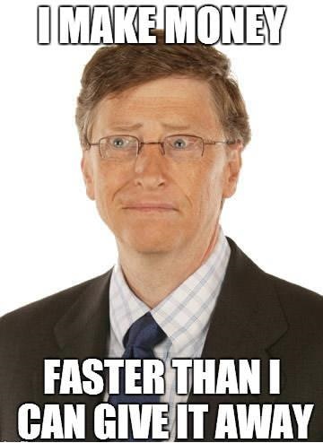 I Make Money Faster Than I Can Give It Away Funny Bill Gates Image