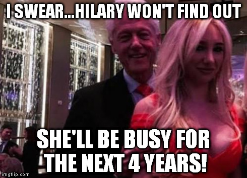 I Swear Hilary Won't Find Out Funny Bill Clinton Meme
