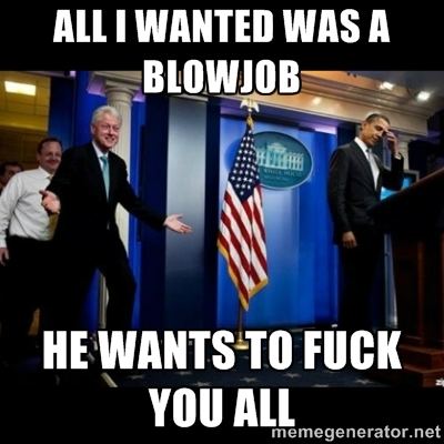 I Wanted Was A Blowjob Funny Bill Clinton Meme Picture