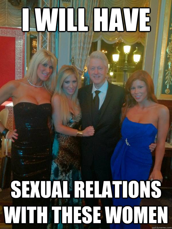 I Will Have Sexual Relations With These Women Funny Bill Clinton Meme Picture
