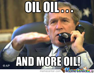 Oil Oil And More Oil Funny George Bush Meme Image