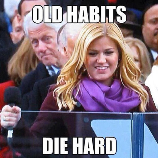 Old Habits Die Hard Funny Bill Clinton Image
