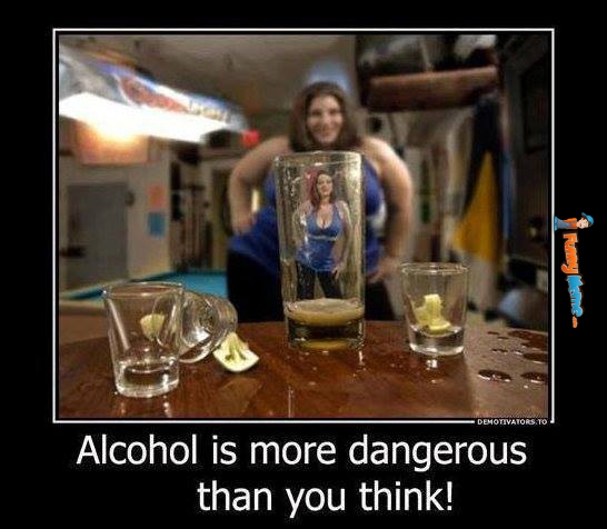 Alcohol Is More Dangerous Than You Think Funny Dangerous Image