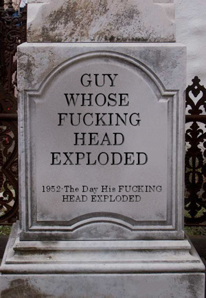 Guy Whose Fucking Head Exploded Funny Tombstone Image