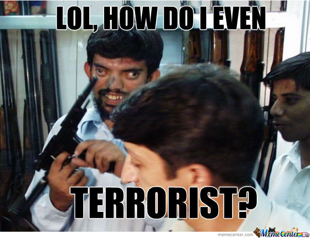 How Do I Even Terrorist Funny Meme Image