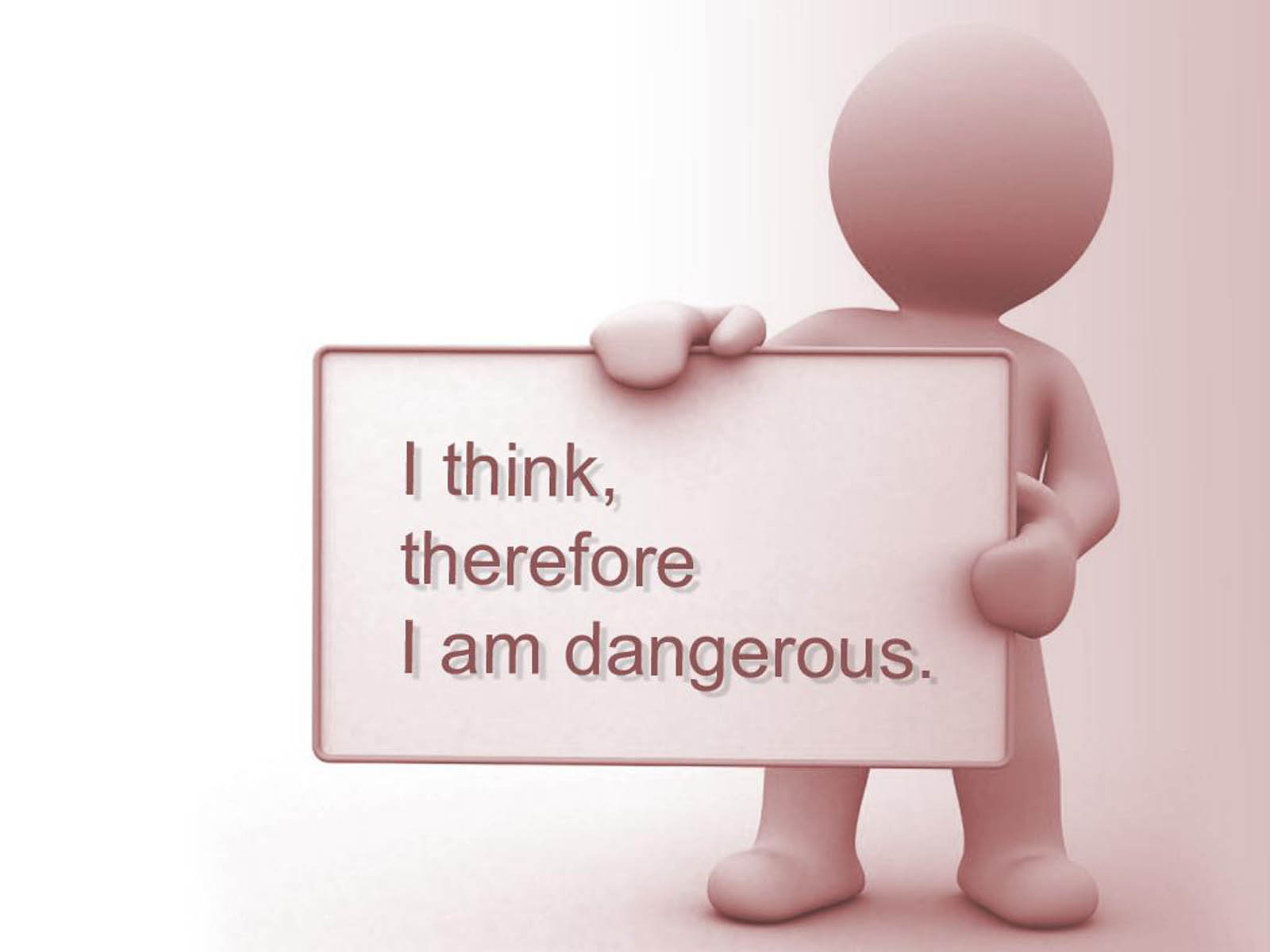 I Think Therefore I Am Dangerous Funny Picture