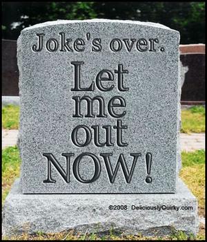 Joke's Over Let Me Out Now Funny Tombstone Image