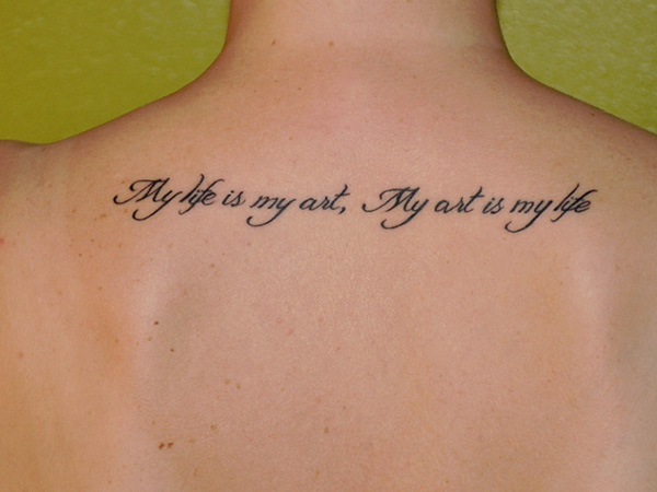 My Life Is My Art, My Art Is My Love Quote Tattoo On Upper Back
