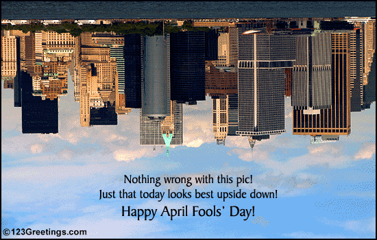 Nothing Wrong With This Pic Just That Today Looks Best Upside Down Happy April Fools Day Ecard