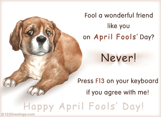 Press F13 On Your Keyboard If You Agree With Me Happy April Fools Day Ecard