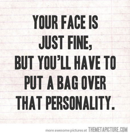 Put A Bag Over That Personality Funny Picture