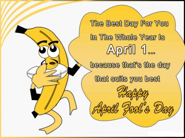 The Best Day For You In The Whole Year Is April 1 Happy April Fools Day Ecard