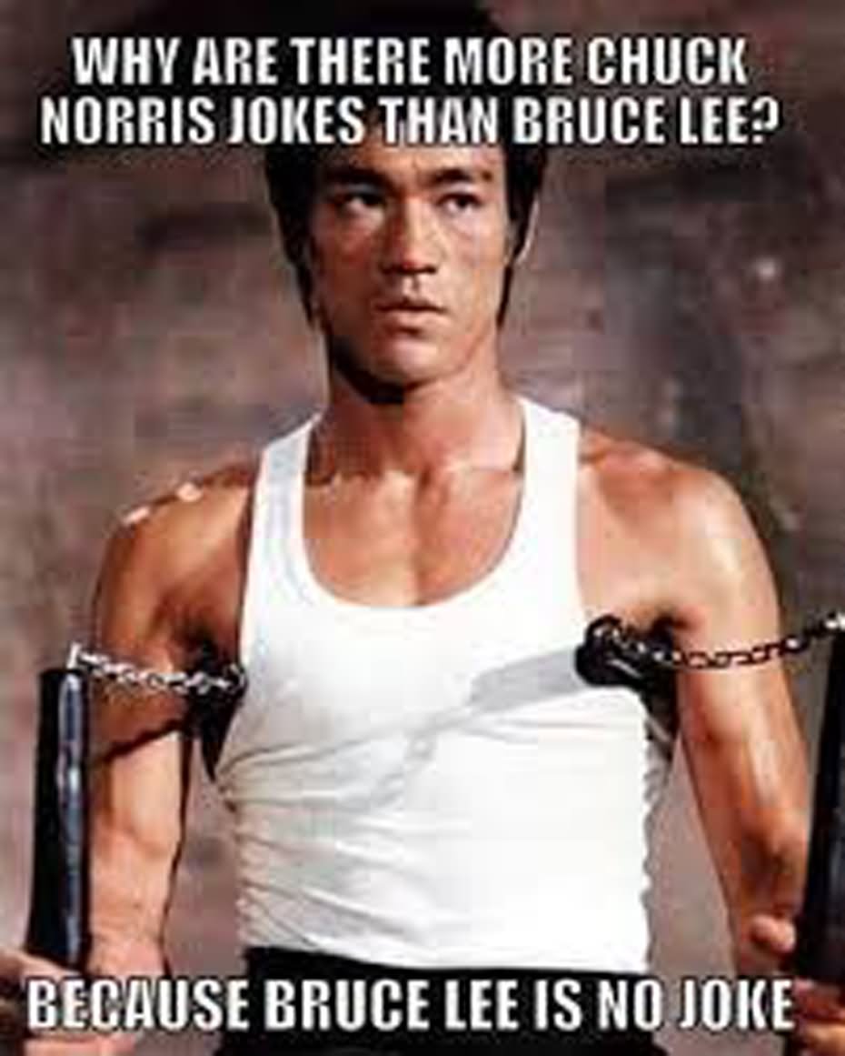 Why Are There Chuck Norris Jokes Bruce Lee Because Burce Life Is No Joke Funny Image