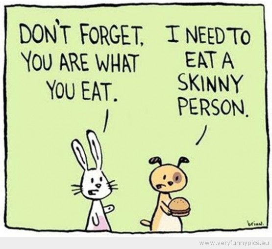 I Need To Eat A Skinny Person Funny Image