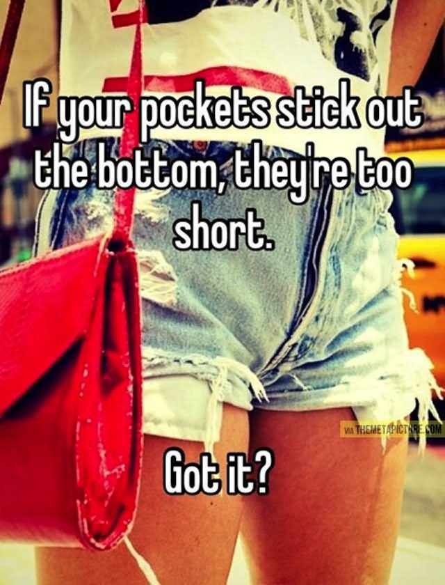 If Your Pockets Stick Out The Bottom They Are Too Short Funny Image