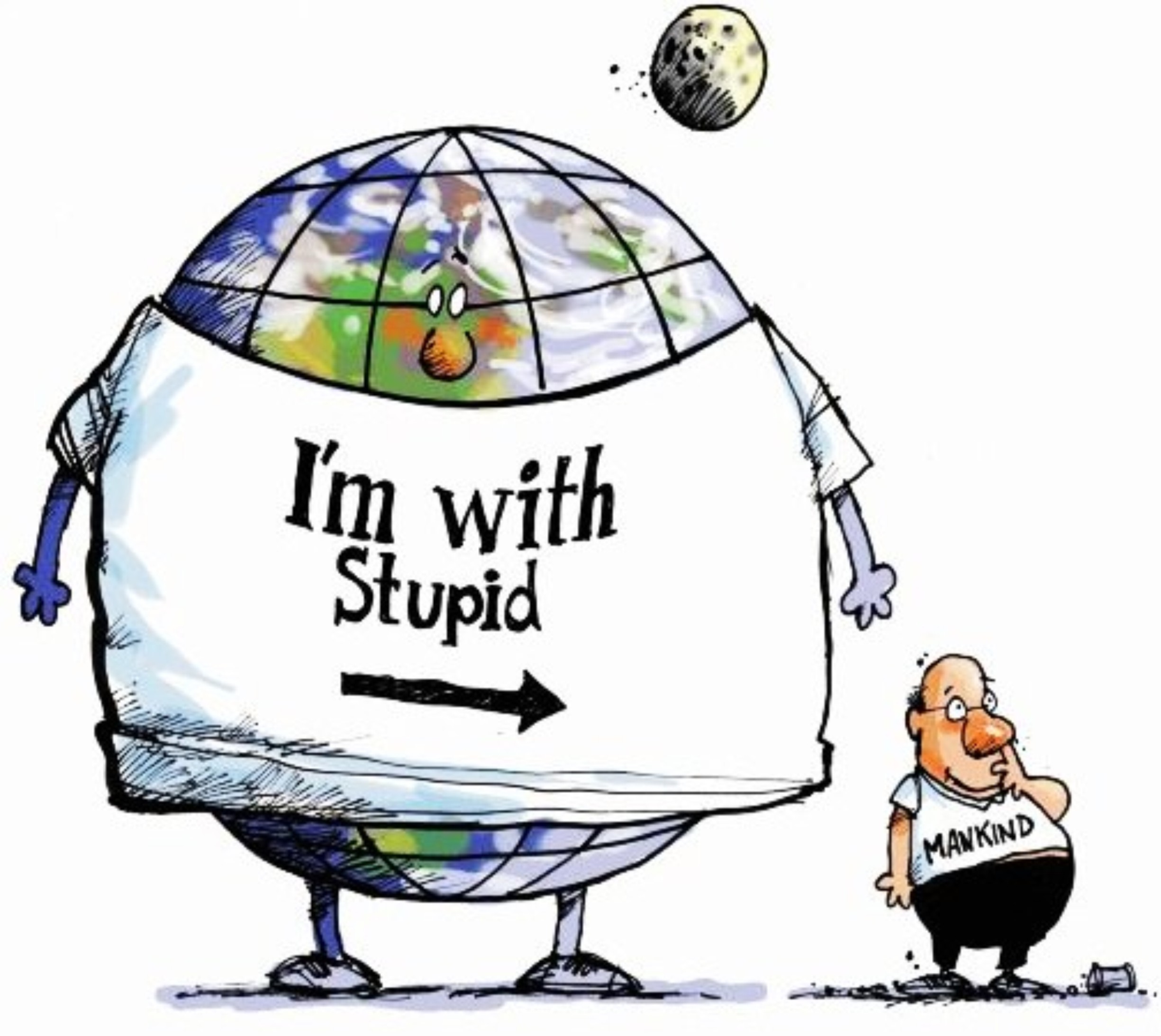 I'm With Stupid Mankind Earth Day