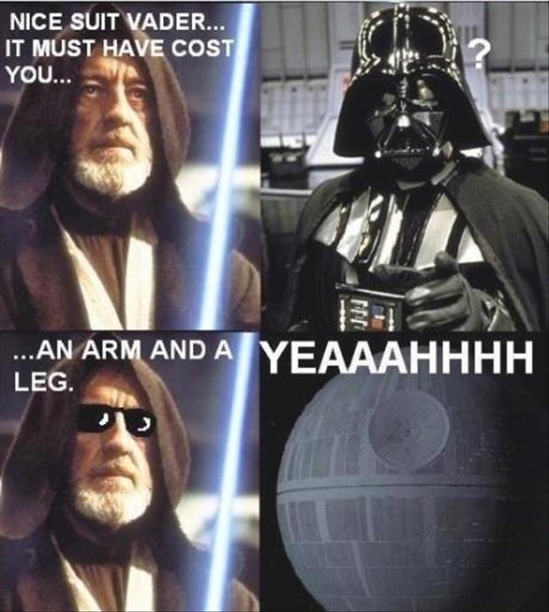 Nice Suit Vader It Must Have Cost You Funny Star Wars Picture