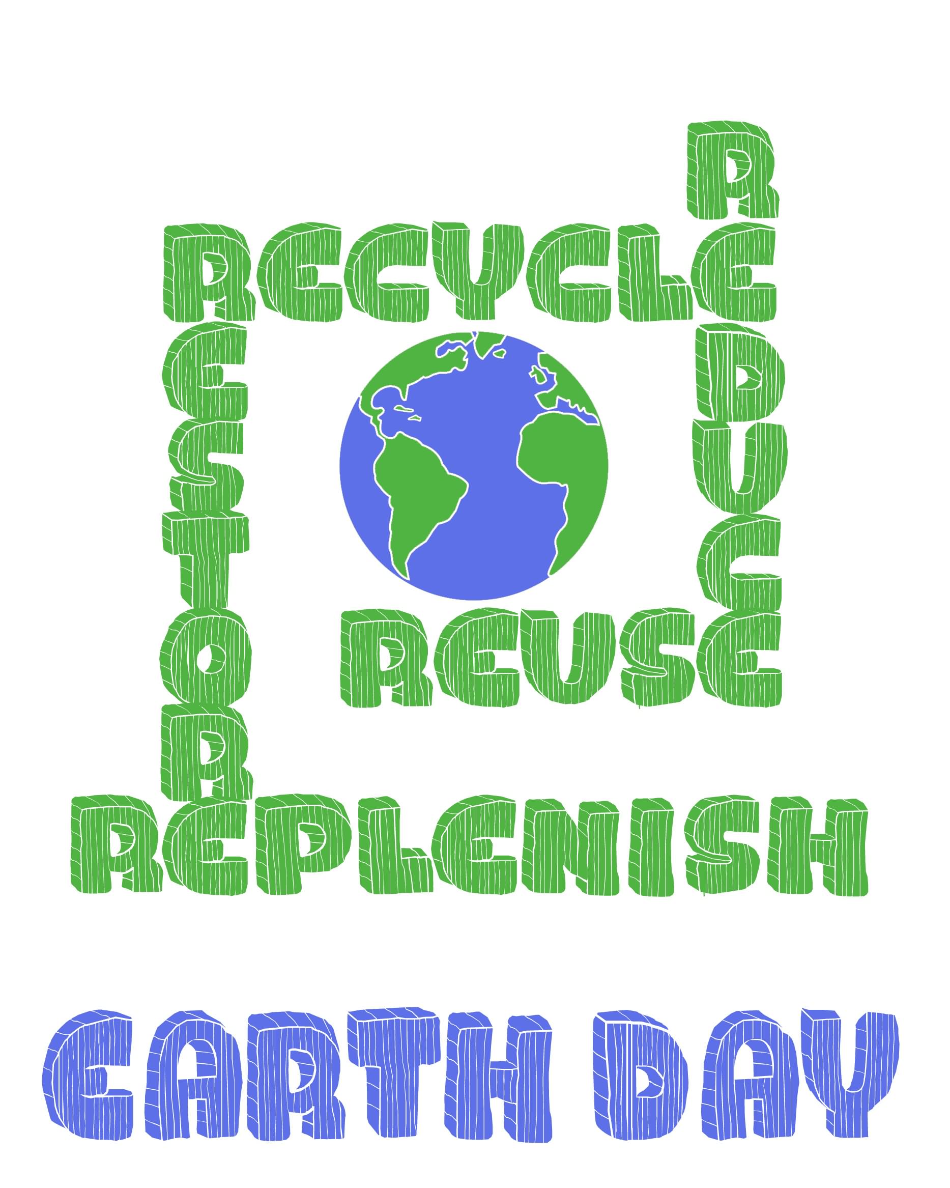 Recycle Reduce Reuse Replenish Happy Earth Day