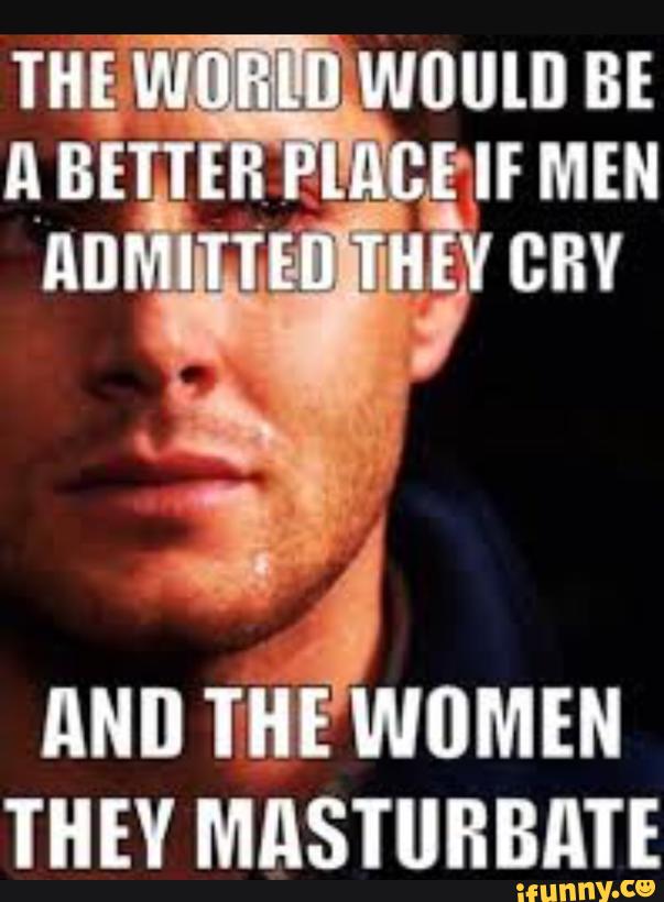 The World Would Be A Better Place If Men Admitted They Cry Funny Picture