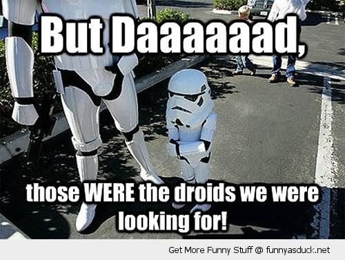 Those Were The Droids We Were Looking For Funny Star Wars Image