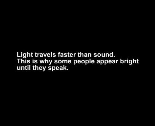 Light Travels Faster Than Sound Funny Inspirational Image