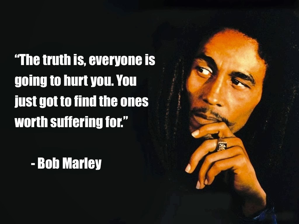 The Truth Is Everyone Is Going To Hurt You Funny Inspirational Bob Marley Quotes Image