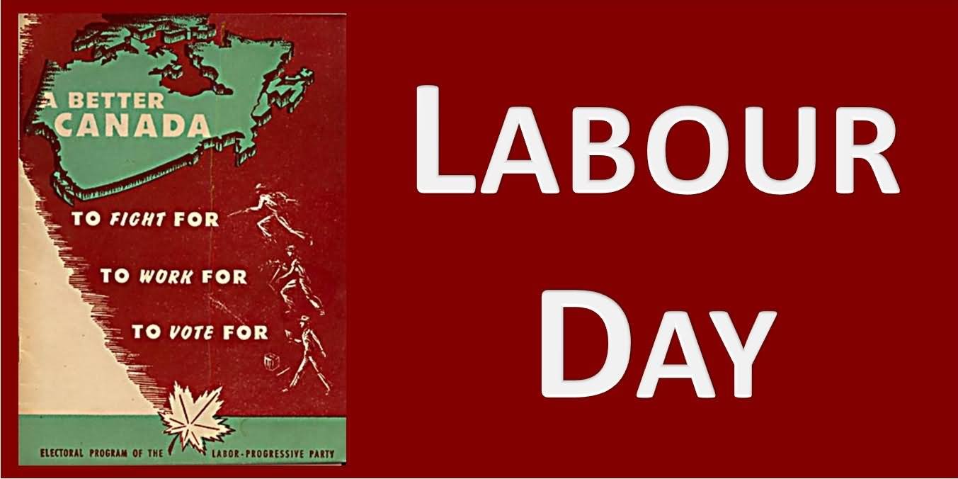 Better Canada To Fight For To Work For To Vote For Labour Day