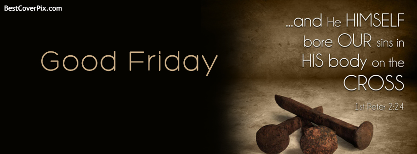 Good Friday And He Himself Bore Our Sins In His Body On The Cross Facebook Cover Picture