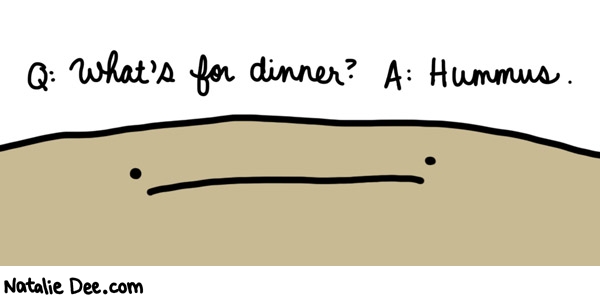 Hummus For Dinner Funny Picture