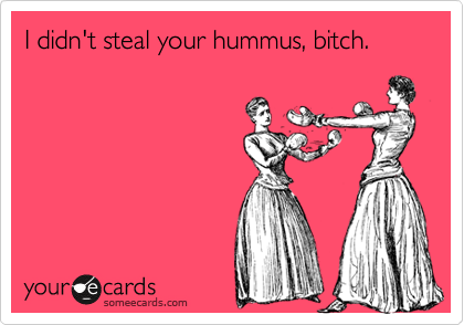 I Didn't Steal Your Hummus Bitch Funny Card Image