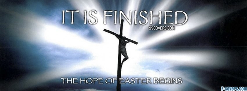 It Is Finished The Hope Of Easter Begins Good Friday Facebook Image