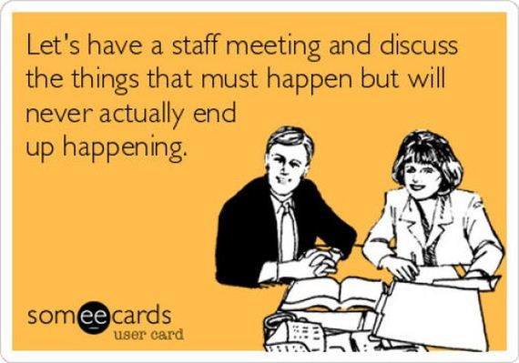 Let's Have A Staff Meeting And Discuss The Things Funny Work Image