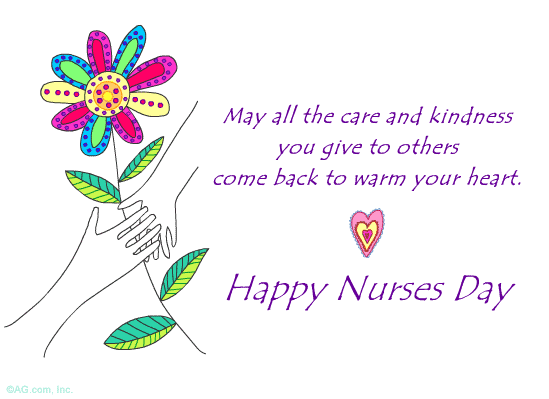 May All The Care And Kindness You Give To Others Come Back To Warm Your Heart Happy Nurses Day